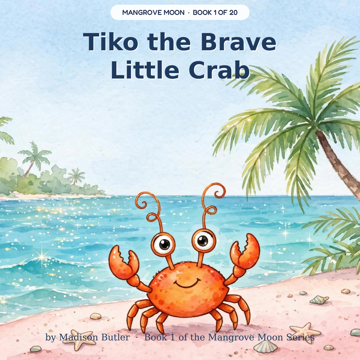 Tiko the Brave Little Crab — the brave little Caribbean crab faces the dark deep. Ages 3–7 bedtime story book — Mangrove Moon Books