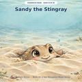 Sandy the Stingray — Sandy the gentle stingray is feared for her barb. Ages 3–7 bedtime story book — Mangrove Moon Books